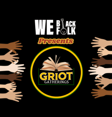 We Black Folk Fest presents Griot Gatherings